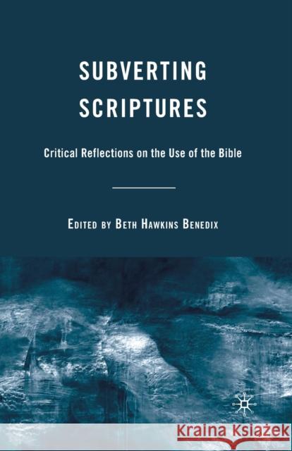 Subverting Scriptures: Critical Reflections on the Use of the Bible Benedix, B. 9781349376483 Palgrave MacMillan