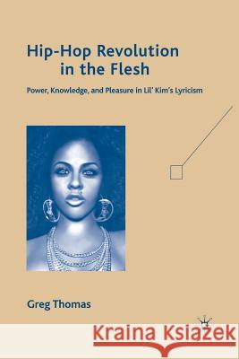 Hip-Hop Revolution in the Flesh: Power, Knowledge, and Pleasure in Lil' Kim's Lyricism Thomas, G. 9781349376827 Palgrave MacMillan