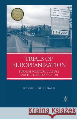 Trials of Europeanization: Turkish Political Culture and the European Union Grigoriadis, I. 9781349376841 Palgrave MacMillan