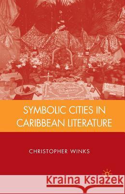 Symbolic Cities in Caribbean Literature C. Winks Christopher Winks 9781349376889 Palgrave MacMillan