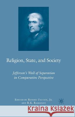 Religion, State, and Society: Jefferson's Wall of Separation in Comparative Perspective Robert, Jr. Fatton R. K. Ramazani 9781349377114