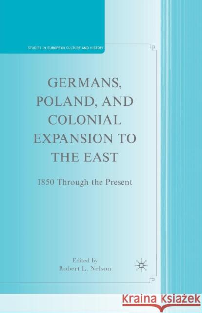 Germans, Poland, and Colonial Expansion to the East: 1850 Through the Present Nelson, R. 9781349377367 Palgrave MacMillan