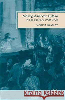 Making American Culture: A Social History, 1900-1920 Bradley, P. 9781349377909 Palgrave MacMillan