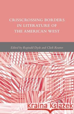 Crisscrossing Borders in Literature of the American West R. Dyck C. Reutter 9781349377985 Palgrave MacMillan