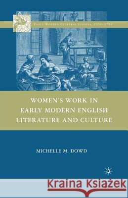 Women's Work in Early Modern English Literature and Culture Michelle M., Dr Dowd M. Dowd 9781349378029
