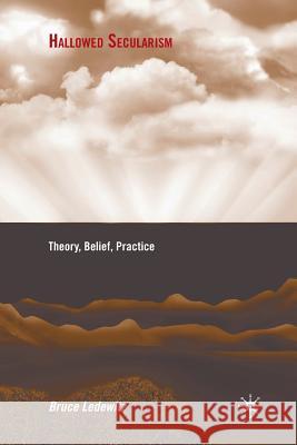 Hallowed Secularism: Theory, Belief, Practice Ledewitz, B. 9781349378371 Palgrave MacMillan