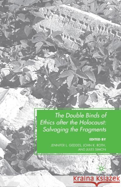 The Double Binds of Ethics After the Holocaust: Salvaging the Fragments Geddes, J. 9781349378630 Palgrave MacMillan