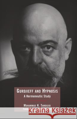 Gurdjieff and Hypnosis: A Hermeneutic Study Tamdgidi, Mohammad 9781349378715