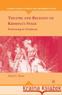 Theatre and Religion on Krishna's Stage: Performing in Vrindavan Mason, D. 9781349379071 Palgrave MacMillan
