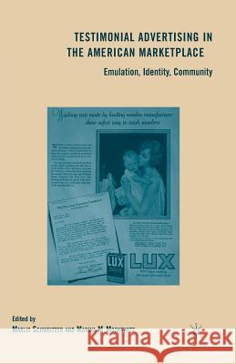 Testimonial Advertising in the American Marketplace: Emulation, Identity, Community Moskowitz, M. 9781349379293