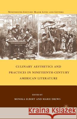 Culinary Aesthetics and Practices in Nineteenth-Century American Literature M. Drews M. Elbert 9781349379828 Palgrave MacMillan