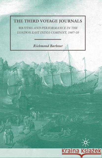 The Third Voyage Journals: Writing and Performance in the London East India Company, 1607-10 Barbour, R. 9781349380169 Palgrave MacMillan