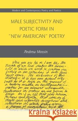 Male Subjectivity and Poetic Form in New American Poetry Mossin, A. 9781349380343 Palgrave MacMillan
