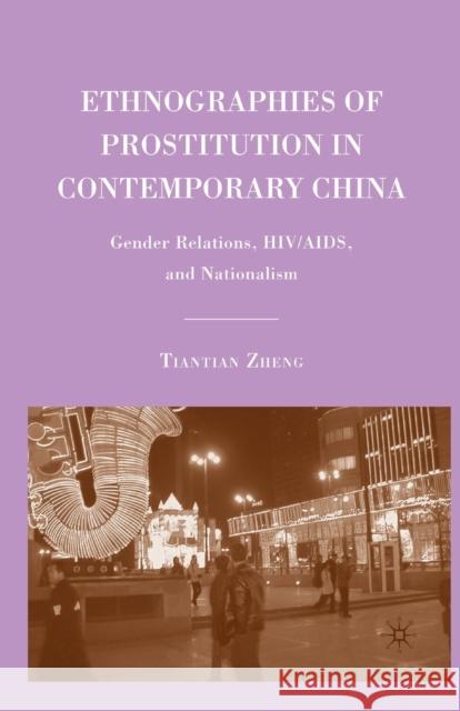 Ethnographies of Prostitution in Contemporary China: Gender Relations, Hiv/Aids, and Nationalism Zheng, T. 9781349380466 Palgrave MacMillan