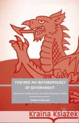 Toward an Anthropology of Government: Democratic Transformations and Nation Building in Wales Schumann, W. 9781349380497 Palgrave MacMillan