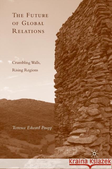 The Future of Global Relations: Crumbling Walls, Rising Regions Paupp, T. 9781349380534 Palgrave MacMillan