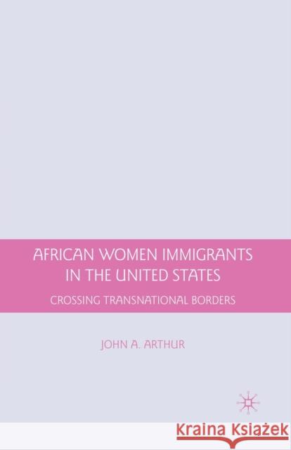 African Women Immigrants in the United States: Crossing Transnational Borders Arthur, J. 9781349380695 Palgrave MacMillan