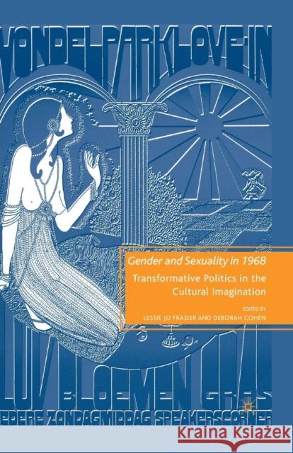 Gender and Sexuality in 1968: Transformative Politics in the Cultural Imagination Frazier, L. 9781349381340 Palgrave MacMillan