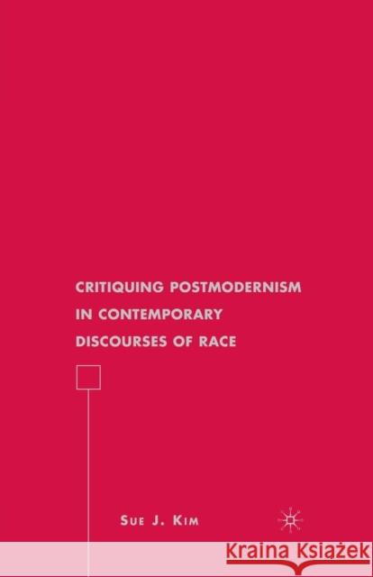 Critiquing Postmodernism in Contemporary Discourses of Race S. Kim 9781349381401 Palgrave MacMillan