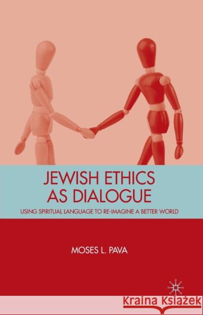 Jewish Ethics as Dialogue: Using Spiritual Language to Re-Imagine a Better World Pava, M. 9781349381616