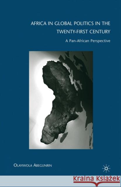 Africa in Global Politics in the Twenty-First Century: A Pan-African Perspective Abegunrin, Olayiwola 9781349381654 Palgrave MacMillan