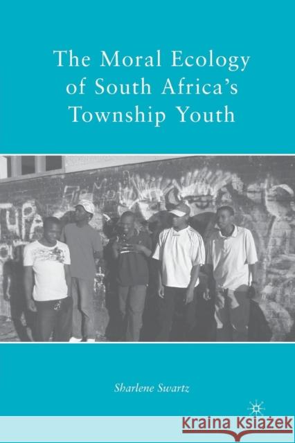 The Moral Ecology of South Africa's Township Youth S. Swartz 9781349381678 Palgrave MacMillan