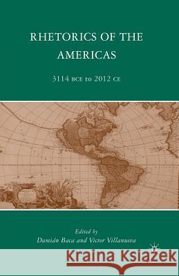 Rhetorics of the Americas: 3114 BCE to 2012 CE Baca, D. 9781349381739 Palgrave MacMillan