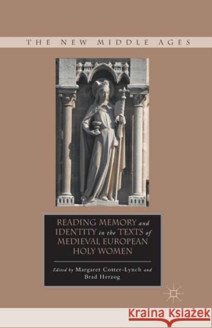 Reading Memory and Identity in the Texts of Medieval European Holy Women Margaret Cotter-Lynch Brad Herzog M. Cotter-Lynch 9781349382392 Palgrave MacMillan
