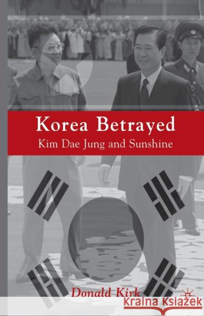 Korea Betrayed: Kim Dae Jung and Sunshine Kirk, D. 9781349382859 Palgrave MacMillan