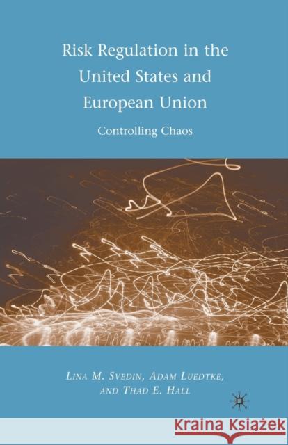 Risk Regulation in the United States and European Union: Controlling Chaos Luedtke, A. 9781349382873 Palgrave MacMillan
