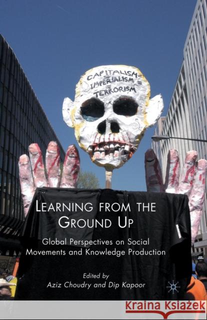 Learning from the Ground Up: Global Perspectives on Social Movements and Knowledge Production Kapoor, Dip 9781349383153