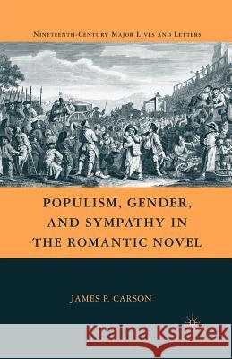 Populism, Gender, and Sympathy in the Romantic Novel James Patrick Carson J. Carson 9781349383184