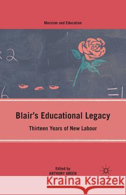 Blair's Educational Legacy: Thirteen Years of New Labour Green, A. 9781349383504 Palgrave MacMillan