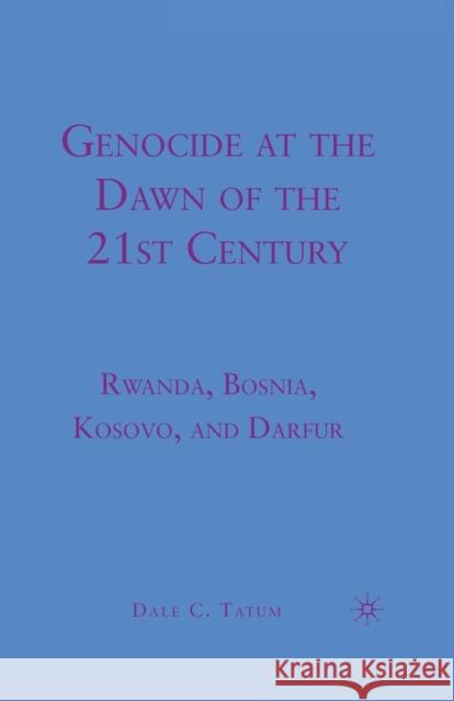Genocide at the Dawn of the Twenty-First Century: Rwanda, Bosnia, Kosovo, and Darfur Tatum, D. 9781349383634 Palgrave MacMillan