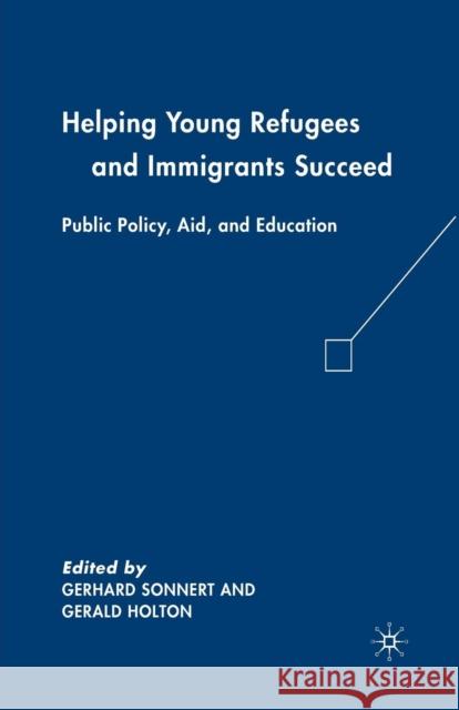 Helping Young Refugees and Immigrants Succeed: Public Policy, Aid, and Education Holton, G. 9781349383733 Palgrave MacMillan