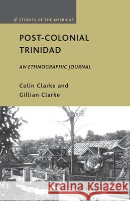 Post-Colonial Trinidad: An Ethnographic Journal Clarke, C. 9781349383788 Palgrave MacMillan