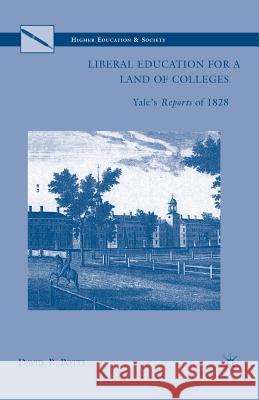 Liberal Education for a Land of Colleges: Yale's Reports of 1828 Potts, D. 9781349383849