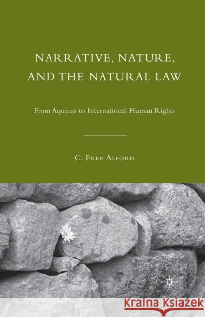 Narrative, Nature, and the Natural Law: From Aquinas to International Human Rights Alford, C. 9781349384310 Palgrave MacMillan