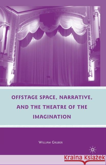 Offstage Space, Narrative, and the Theatre of the Imagination W. Gruber 9781349384495 Palgrave MacMillan