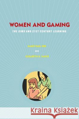 Women and Gaming: The Sims and 21st Century Learning Gee, J. 9781349384716 Palgrave MacMillan