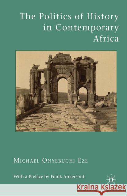 The Politics of History in Contemporary Africa Michael Onyebuchi Eze M. Eze Frank Ankersmit 9781349384914 Palgrave MacMillan