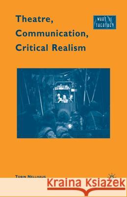 Theatre, Communication, Critical Realism Tobin Nellhaus T. Nellhaus 9781349384938
