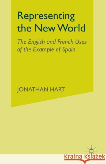 Representing the New World: The English and French Uses of the Example of Spain J. Hart 9781349386017 Palgrave MacMillan