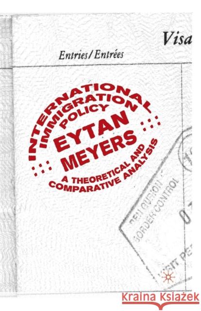 International Immigration Policy: A Theoretical and Comparative Analysis Meyers, Eytan 9781349386062 Palgrave MacMillan