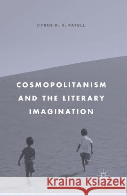 Cosmopolitanism and the Literary Imagination Cyrus Patell C. Patell 9781349386185 Palgrave MacMillan