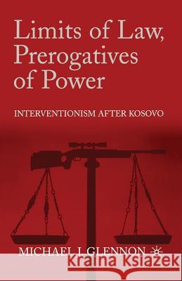 Limits of Law, Prerogatives of Power: Interventionism After Kosovo Glennon, M. 9781349386772 Palgrave MacMillan
