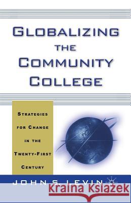 Globalizing the Community College: Strategies for Change in the Twenty-First Century Levin, J. 9781349386796 Palgrave MacMillan
