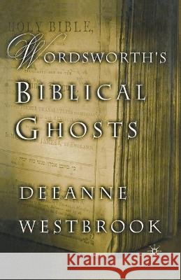 Wordsworth's Biblical Ghosts Deeanne Westbrook D. Westbrook 9781349387199
