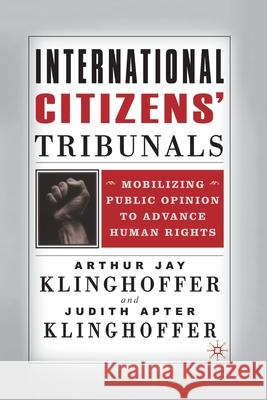 International Citizens' Tribunals: Mobilizing Public Opinion to Advance Human Rights A. Klinghoffer 9781349387601 Palgrave MacMillan