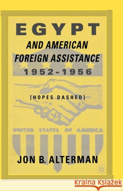 Egypt and American Foreign Assistance 1952-1956: Hopes Dashed Alterman, J. 9781349388318 Palgrave MacMillan